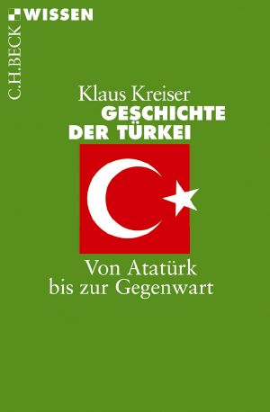 [C.H. BECK - Wissen] • Geschichte der Türkei • Von Atatürk bis zur Gegenwart